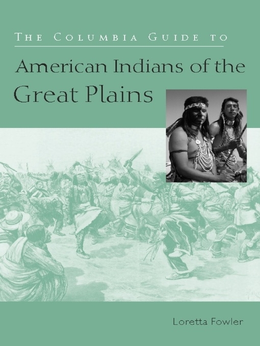 Title details for The Columbia Guide to American Indians of the Great Plains by Loretta Fowler - Available